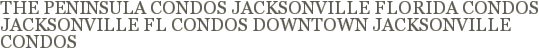 The Peninsula Condos, Jacksonville  Florida Condos, Jacksonville Fl Condos, Downtown Jacksonville Condos 
